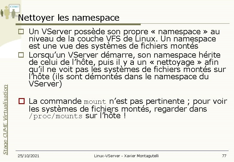 Stage CUME Virtualisation Nettoyer les namespace Un VServer possède son propre « namespace »