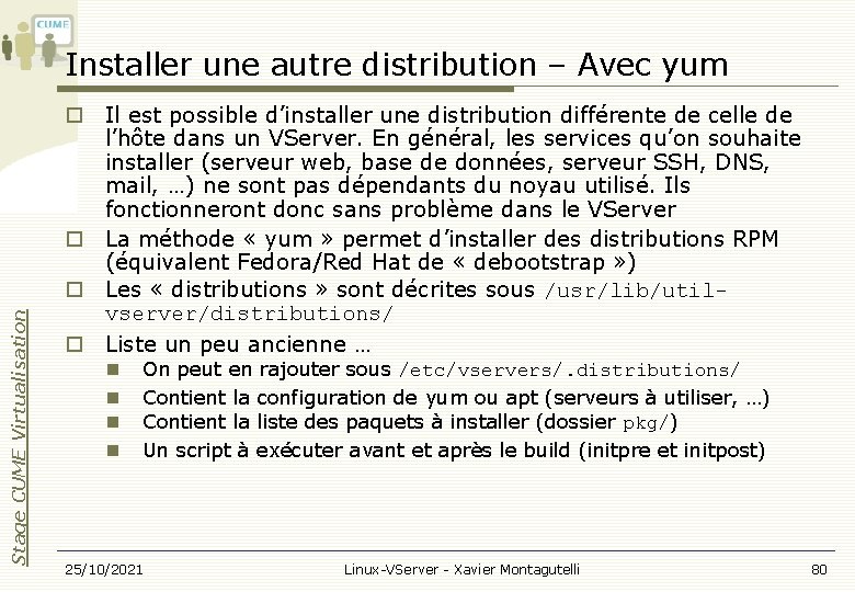 Stage CUME Virtualisation Installer une autre distribution – Avec yum Il est possible d’installer