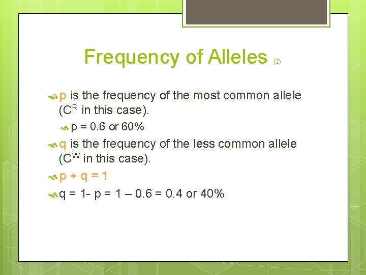 Frequency of Alleles (2) p is the frequency of the most common allele (CR