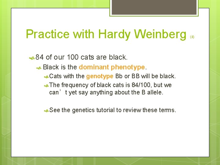Practice with Hardy Weinberg 84 of our 100 cats are black. Black is the