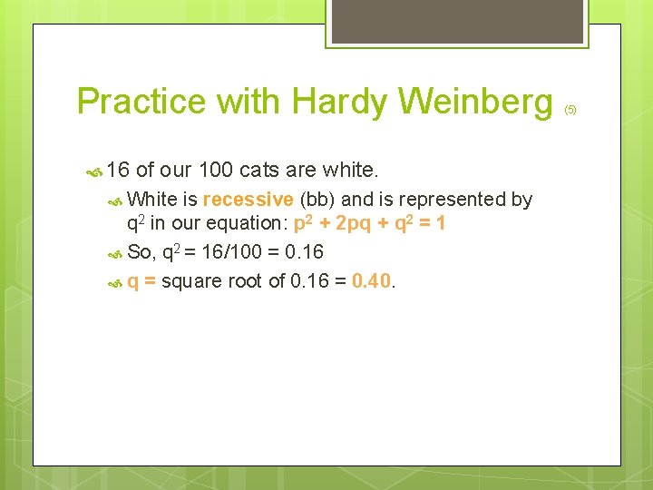 Practice with Hardy Weinberg 16 of our 100 cats are white. White is recessive