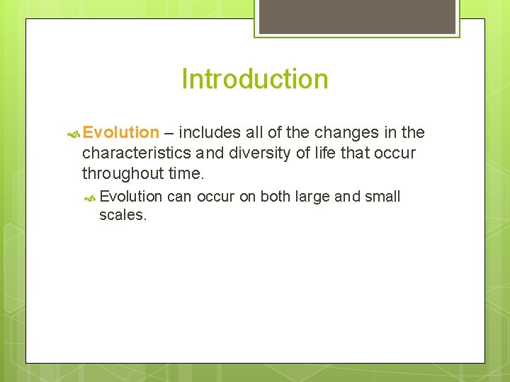 Introduction Evolution – includes all of the changes in the characteristics and diversity of