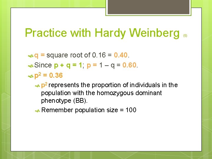 Practice with Hardy Weinberg q = square root of 0. 16 = 0. 40.