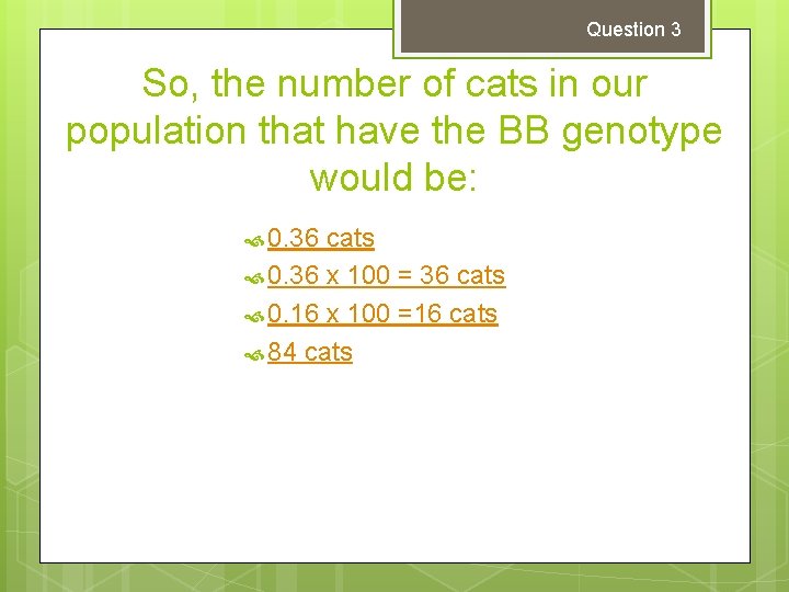 Question 3 So, the number of cats in our population that have the BB