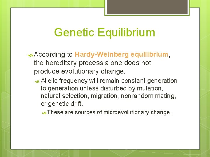 Genetic Equilibrium According to Hardy-Weinberg equilibrium, the hereditary process alone does not produce evolutionary