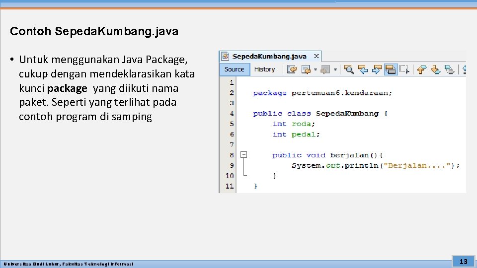 Contoh Sepeda. Kumbang. java • Untuk menggunakan Java Package, cukup dengan mendeklarasikan kata kunci