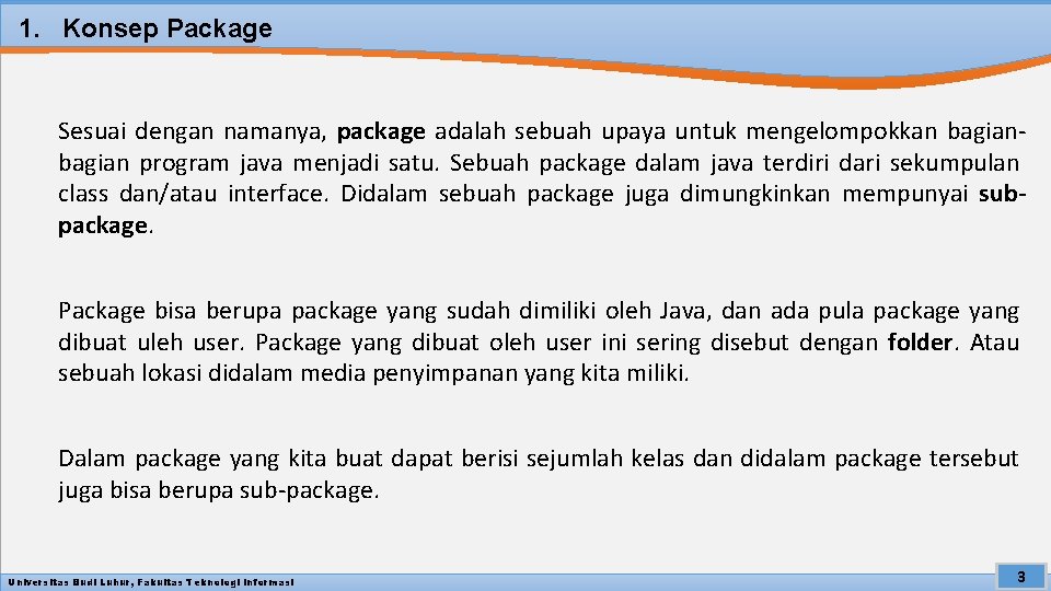 1. Konsep Package Sesuai dengan namanya, package adalah sebuah upaya untuk mengelompokkan bagian program