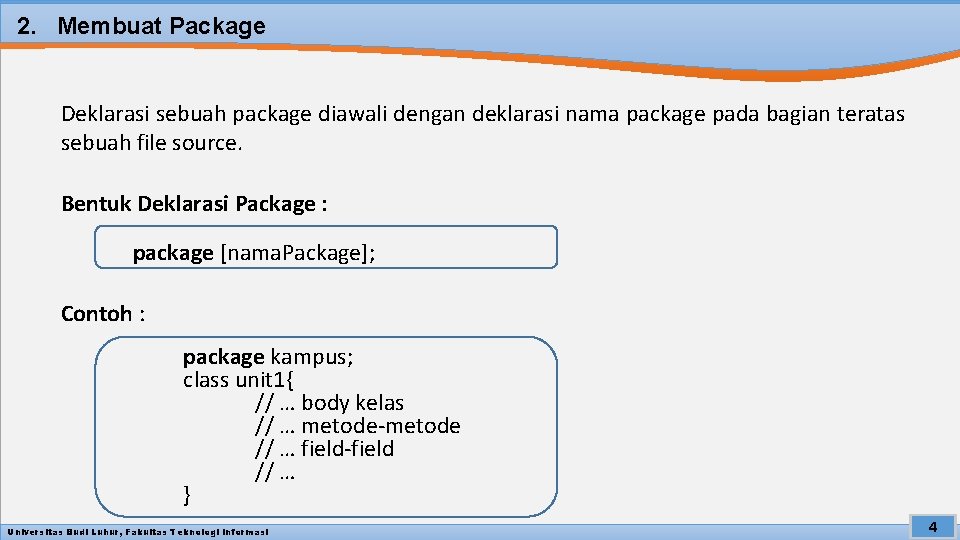 2. Membuat Package Deklarasi sebuah package diawali dengan deklarasi nama package pada bagian teratas