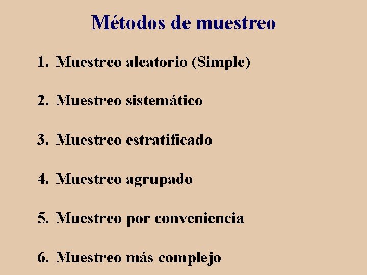 Métodos de muestreo 1. Muestreo aleatorio (Simple) 2. Muestreo sistemático 3. Muestreo estratificado 4.