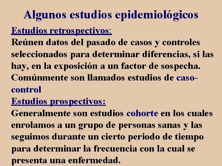 Algunos estudios epidemiológicos Estudios retrospectivos: Reúnen datos del pasado de casos y controles seleccionados