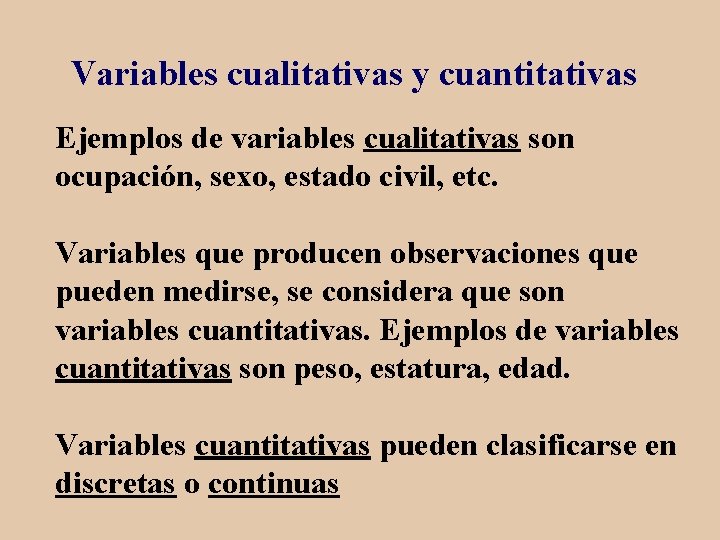 Variables cualitativas y cuantitativas Ejemplos de variables cualitativas son ocupación, sexo, estado civil, etc.