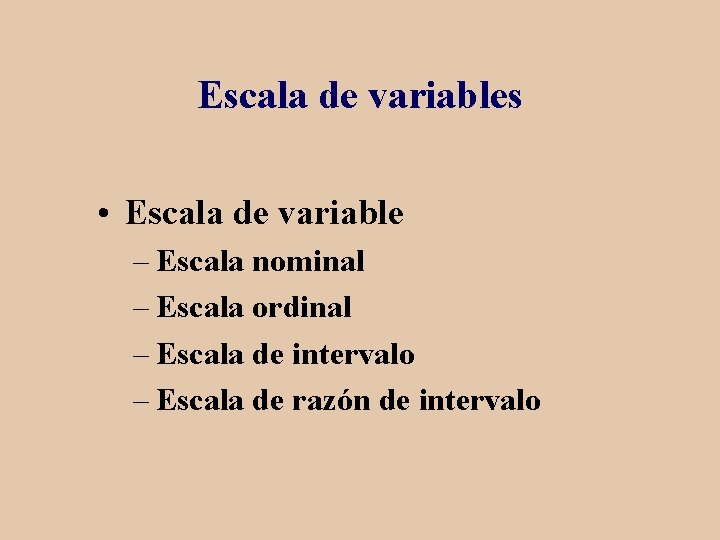 Escala de variables • Escala de variable – Escala nominal – Escala ordinal –