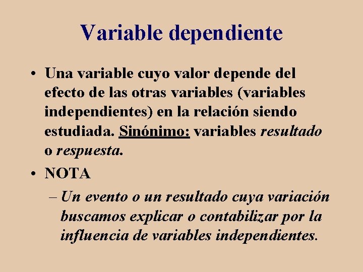Variable dependiente • Una variable cuyo valor depende del efecto de las otras variables