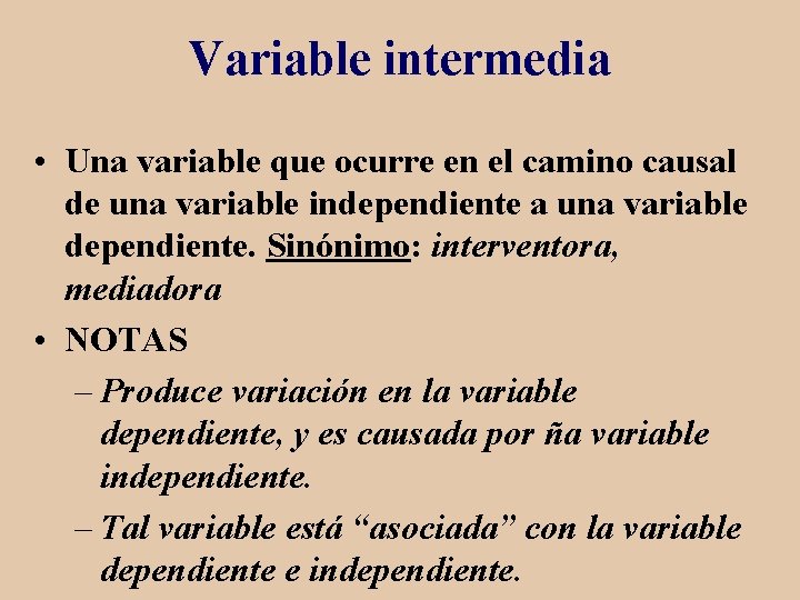 Variable intermedia • Una variable que ocurre en el camino causal de una variable