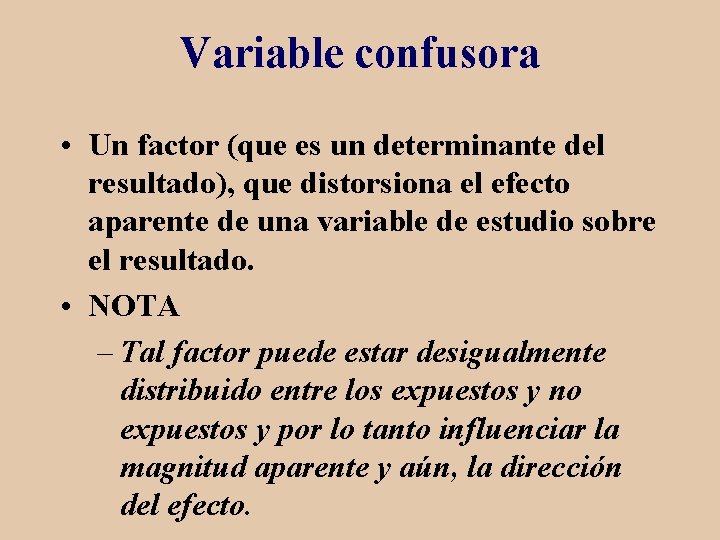 Variable confusora • Un factor (que es un determinante del resultado), que distorsiona el