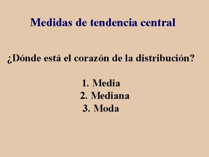 Medidas de tendencia central ¿Dónde está el corazón de la distribución? 1. Media 2.
