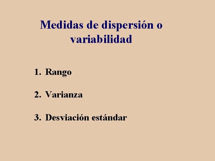 Medidas de dispersión o variabilidad 1. Rango 2. Varianza 3. Desviación estándar 