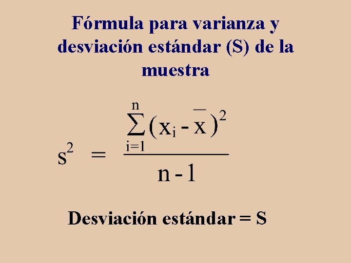 Fórmula para varianza y desviación estándar (S) de la muestra Desviación estándar = S