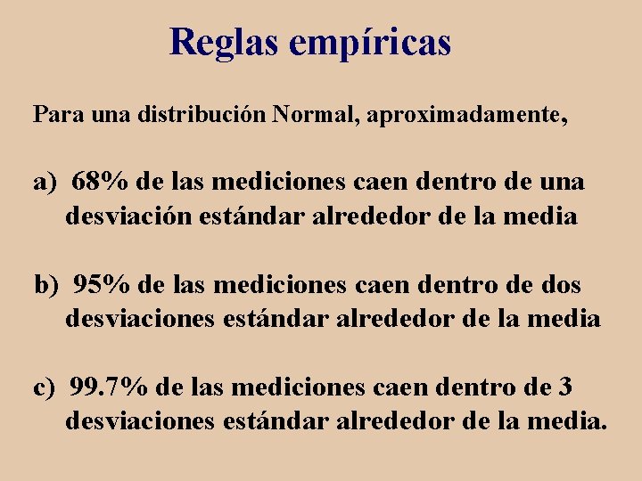 Reglas empíricas Para una distribución Normal, aproximadamente, a) 68% de las mediciones caen dentro