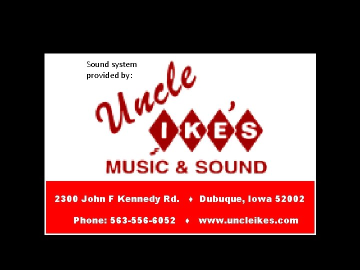 Sound system provided by: 2300 John F Kennedy Rd. Phone: 563 -556 -6052 ♦