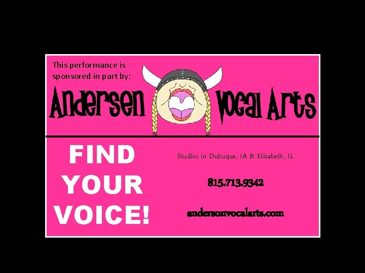 This performance is sponsored in part by: FIND YOUR VOICE! Studios in Dubuque, IA