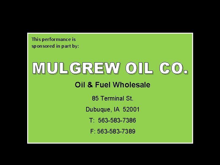This performance is sponsored in part by: MULGREW OIL CO. Oil & Fuel Wholesale