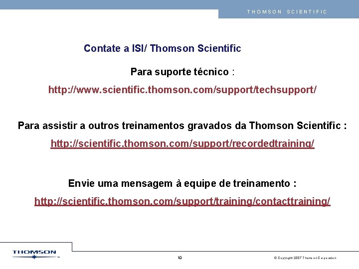 THOMSON SCIENTIFIC Contate a ISI/ Thomson Scientific Para suporte técnico : http: //www. scientific.