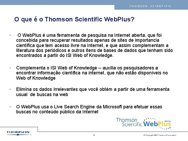 THOMSON SCIENTIFIC O que é o Thomson Scientific Web. Plus? • O Web. Plus