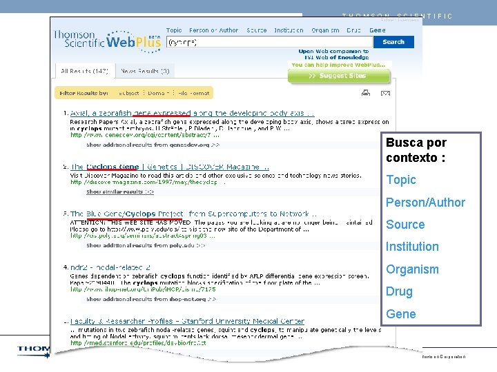 THOMSON SCIENTIFIC Busca por contexto : Topic Person/Author Source Institution Organism Drug Gene 9