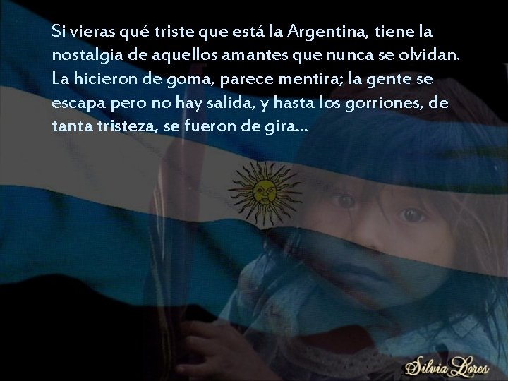 Si vieras qué triste que está la Argentina, tiene la nostalgia de aquellos amantes