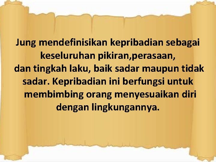 Jung mendefinisikan kepribadian sebagai keseluruhan pikiran, perasaan, dan tingkah laku, baik sadar maupun tidak