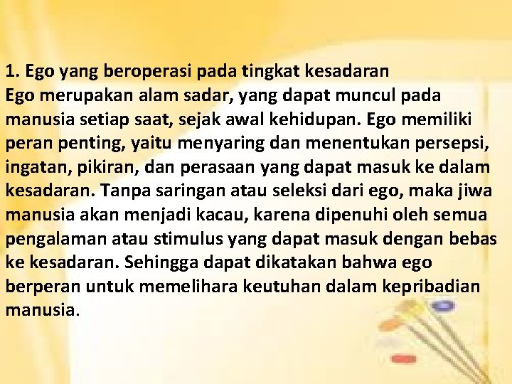 1. Ego yang beroperasi pada tingkat kesadaran Ego merupakan alam sadar, yang dapat muncul