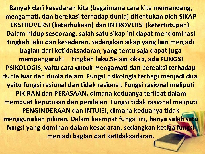 Banyak dari kesadaran kita (bagaimana cara kita memandang, mengamati, dan berekasi terhadap dunia) ditentukan