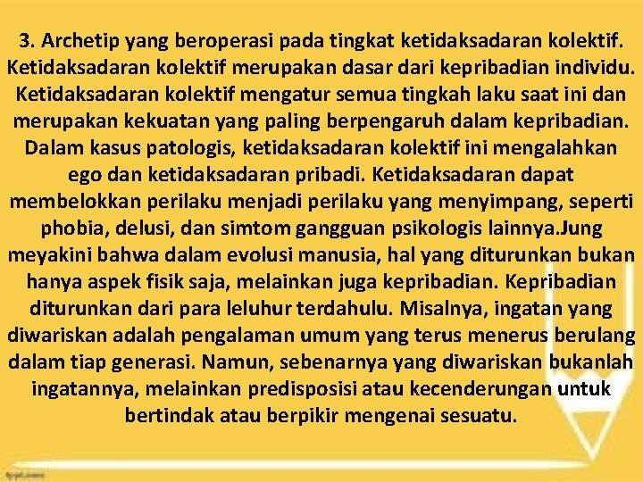 3. Archetip yang beroperasi pada tingkat ketidaksadaran kolektif. Ketidaksadaran kolektif merupakan dasar dari kepribadian