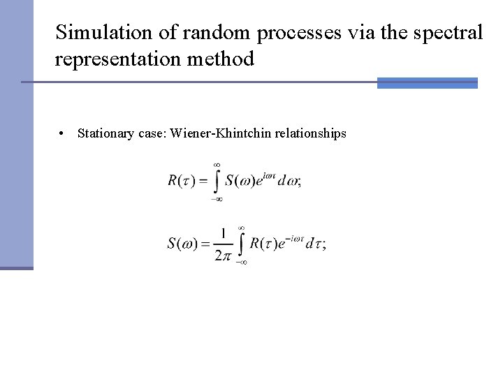 Simulation of random processes via the spectral representation method • Stationary case: Wiener-Khintchin relationships