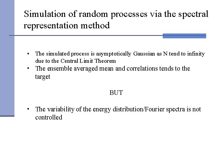 Simulation of random processes via the spectral representation method • The simulated process is