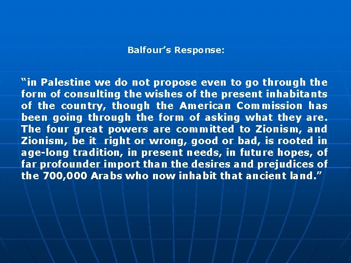 Balfour’s Response: “in Palestine we do not propose even to go through the form