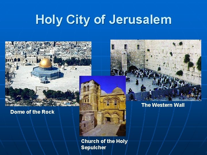 Holy City of Jerusalem The Western Wall Dome of the Rock Church of the