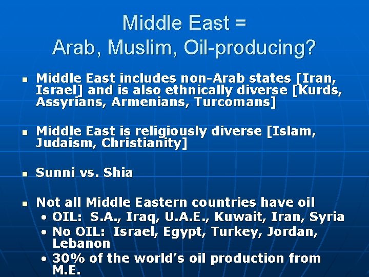 Middle East = Arab, Muslim, Oil-producing? n Middle East includes non-Arab states [Iran, Israel]