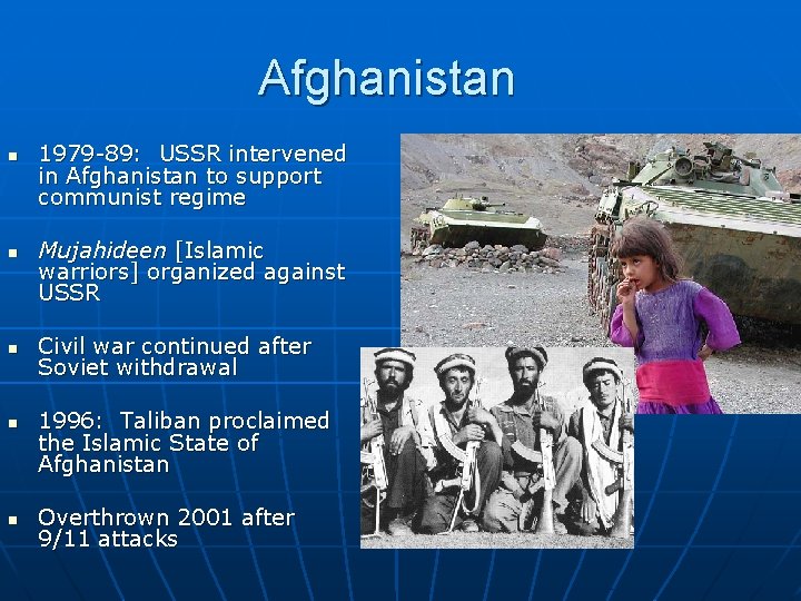 Afghanistan n n 1979 -89: USSR intervened in Afghanistan to support communist regime Mujahideen