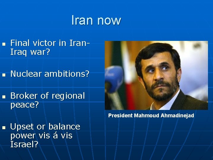 Iran now n n n Final victor in Iran. Iraq war? Nuclear ambitions? Broker