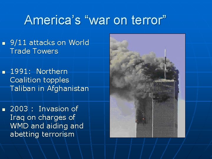 America’s “war on terror” n n n 9/11 attacks on World Trade Towers 1991: