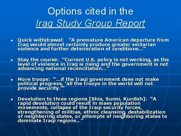 Options cited in the Iraq Study Group Report n n Quick withdrawal: “A premature