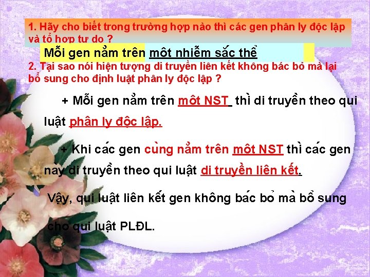 1. Hãy cho biết trong trường hợp nào thì các gen phân ly độc