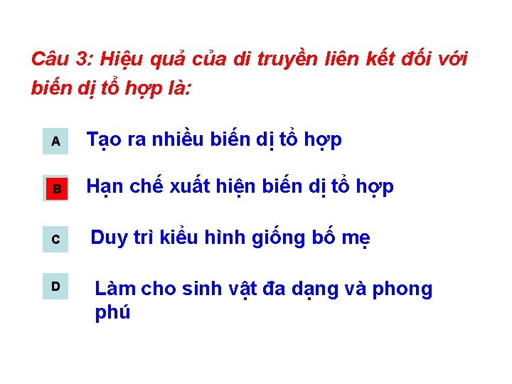 Câu 3: Hiệu quả của di truyền liên kết đối với biến dị tổ