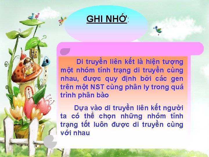 GHI NHỚ: Di truyền liên kết là hiện tượng một nhóm tính trạng di