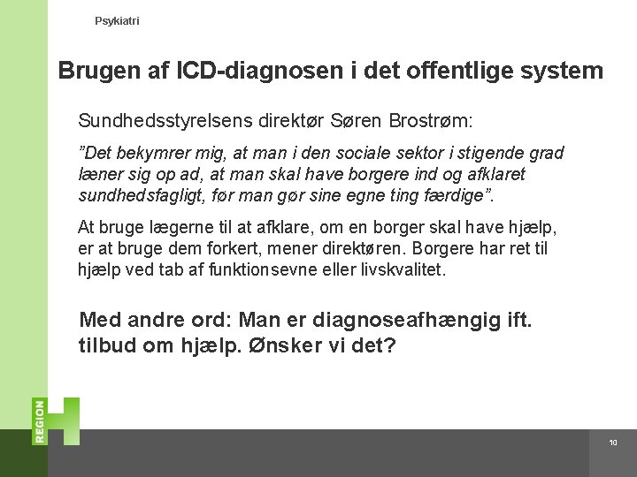 Psykiatri Brugen af ICD-diagnosen i det offentlige system Sundhedsstyrelsens direktør Søren Brostrøm: ”Det bekymrer