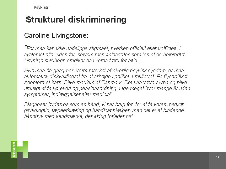 Psykiatri Strukturel diskriminering Caroline Livingstone: ”For man kan ikke undslippe stigmaet, hverken officielt eller