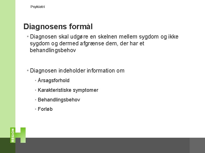 Psykiatri Diagnosens formål • Diagnosen skal udgøre en skelnen mellem sygdom og ikke sygdom