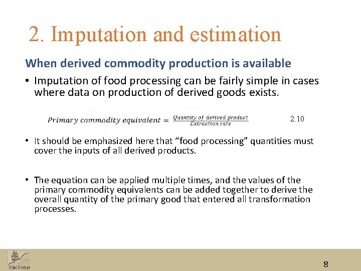2. Imputation and estimation When derived commodity production is available • Imputation of food